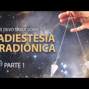 O que devo saber sobre Radiestesia e Radiônica – Parte 1| Francisco Borrello