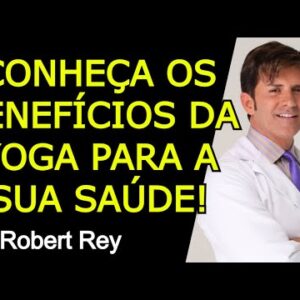 CONHEÇA OS BENEFÍCIOS DA YOGA PARA SUA SAÚDE – Dr. Rey