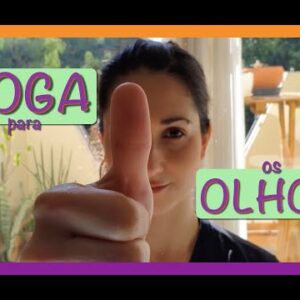 Prática de Yoga Para Saúde do Olhos | Descansa a Vista | Melhora Visão e Foco