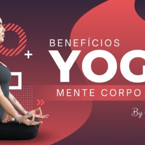 YOGA PARA SAÚDE | Os benefícios do yoga para mente, corpo e alma
