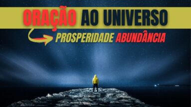 ORAÇÃO AO UNIVERSO PARA TRAZER PROSPERIDADE E ABUNDÂNCIA